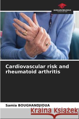 Cardiovascular risk and rheumatoid arthritis Samia Boughandjioua   9786206009443 Our Knowledge Publishing