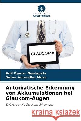 Automatische Erkennung von Akkumulationen bei Glaukom-Augen Anil Kumar Neelapala Satya Anuradha Mosa  9786206010104