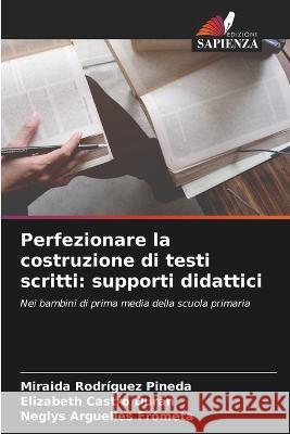 Perfezionare la costruzione di testi scritti: supporti didattici Miraida Rodriguez Pineda Elizabeth Castro Duran Neglys Arguelles Frometa 9786206010319 Edizioni Sapienza