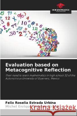 Evaluation based on Metacognitive Reflection Felix Roselia Estrada Urbina Michel Enrique Gamboa Graus  9786206010777 Our Knowledge Publishing