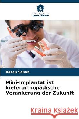 Mini-Implantat ist kieferorthopadische Verankerung der Zukunft Hasan Sabah   9786206011941