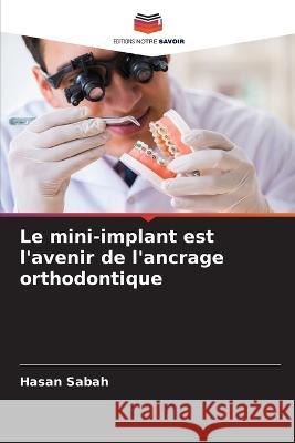 Le mini-implant est l'avenir de l'ancrage orthodontique Hasan Sabah   9786206011965