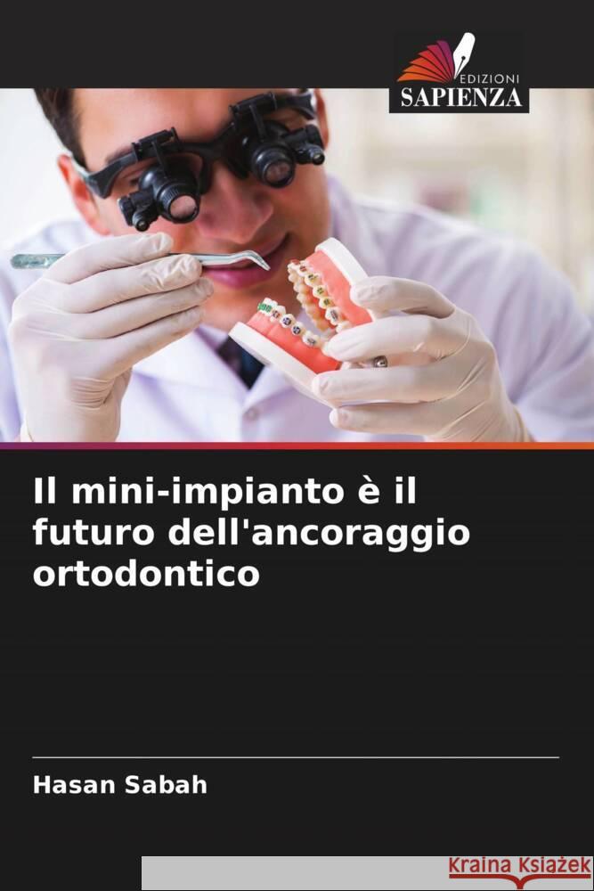 Il mini-impianto e il futuro dell'ancoraggio ortodontico Hasan Sabah   9786206011972