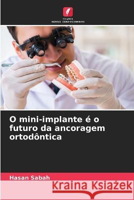 O mini-implante e o futuro da ancoragem ortodontica Hasan Sabah   9786206011989