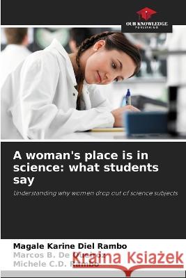 A woman's place is in science: what students say Magale Karine Diel Rambo Marcos B de Queiroz Michele C D Rambo 9786206012153