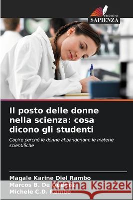 Il posto delle donne nella scienza: cosa dicono gli studenti Magale Karine Diel Rambo Marcos B de Queiroz Michele C D Rambo 9786206012214