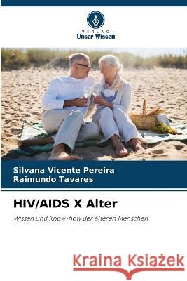 HIV/AIDS X Alter Silvana Vicente Pereira Raimundo Tavares  9786206012269 Verlag Unser Wissen