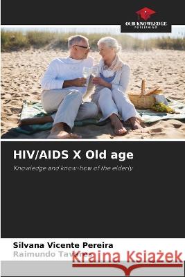 HIV/AIDS X Old age Silvana Vicente Pereira Raimundo Tavares  9786206012276 Our Knowledge Publishing
