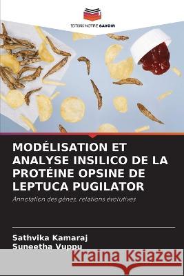 Modelisation Et Analyse Insilico de la Proteine Opsine de Leptuca Pugilator Sathvika Kamaraj Suneetha Vuppu  9786206012320