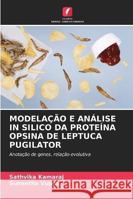 Modelacao E Analise in Silico Da Proteina Opsina de Leptuca Pugilator Sathvika Kamaraj Suneetha Vuppu  9786206012344