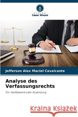 Analyse des Verfassungsrechts Jefferson Alex Maciel Cavalcante   9786206012504 Verlag Unser Wissen