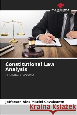 Constitutional Law Analysis Jefferson Alex Maciel Cavalcante   9786206012573 Our Knowledge Publishing