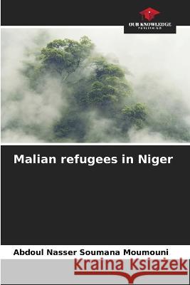 Malian refugees in Niger Abdoul Nasser Soumana Moumouni   9786206013051