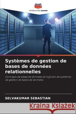 Systemes de gestion de bases de donnees relationnelles Selvakumar Sebastian   9786206013303