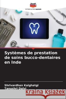 Systemes de prestation de soins bucco-dentaires en Inde Shrivardhan Kalghatgi Tanushri Dalvi  9786206013501