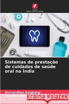 Sistemas de prestacao de cuidados de saude oral na India Shrivardhan Kalghatgi Tanushri Dalvi  9786206013525