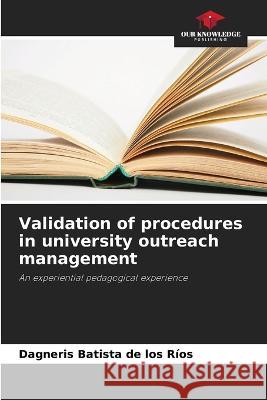 Validation of procedures in university outreach management Dagneris Batista de Los Rios   9786206013594 Our Knowledge Publishing