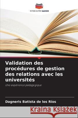 Validation des procedures de gestion des relations avec les universites Dagneris Batista de Los Rios   9786206013617 Editions Notre Savoir