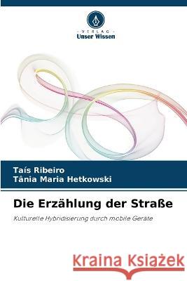 Die Erzahlung der Strasse Tais Ribeiro Tania Maria Hetkowski  9786206013709