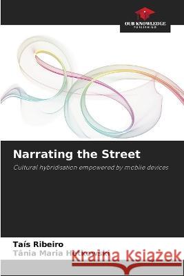 Narrating the Street Tais Ribeiro Tania Maria Hetkowski  9786206013716 Our Knowledge Publishing