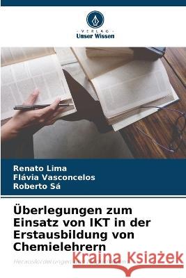 UEberlegungen zum Einsatz von IKT in der Erstausbildung von Chemielehrern Renato Lima Flavia Vasconcelos Roberto Sa 9786206014003 Verlag Unser Wissen