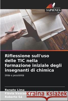 Riflessione sull'uso delle TIC nella formazione iniziale degli insegnanti di chimica Renato Lima Flavia Vasconcelos Roberto Sa 9786206014041