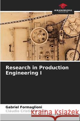 Research in Production Engineering I Gabriel Formaglioni Claudio Cristiano Liell  9786206014249 Our Knowledge Publishing