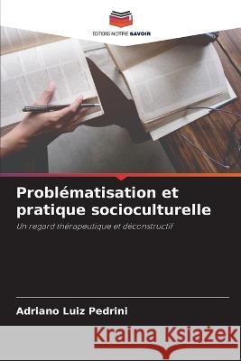 Problematisation et pratique socioculturelle Adriano Luiz Pedrini   9786206014751