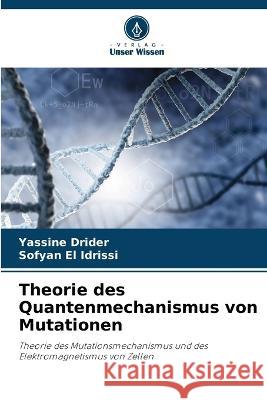 Theorie des Quantenmechanismus von Mutationen Yassine Drider Sofyan El Idrissi  9786206015208 Verlag Unser Wissen