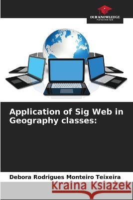 Application of Sig Web in Geography classes Debora Rodrigues Monteiro Teixeira   9786206015512 Our Knowledge Publishing