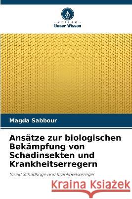 Ansatze zur biologischen Bekampfung von Schadinsekten und Krankheitserregern Magda Sabbour   9786206015628 Verlag Unser Wissen