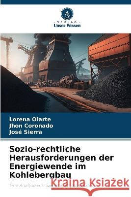 Sozio-rechtliche Herausforderungen der Energiewende im Kohlebergbau Lorena Olarte Jhon Coronado Jose Sierra 9786206015802 Verlag Unser Wissen