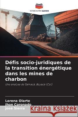 Defis socio-juridiques de la transition energetique dans les mines de charbon Lorena Olarte Jhon Coronado Jose Sierra 9786206015826 Editions Notre Savoir