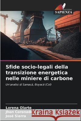 Sfide socio-legali della transizione energetica nelle miniere di carbone Lorena Olarte Jhon Coronado Jose Sierra 9786206015833 Edizioni Sapienza