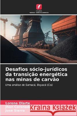 Desafios socio-juridicos da transicao energetica nas minas de carvao Lorena Olarte Jhon Coronado Jose Sierra 9786206015840 Edicoes Nosso Conhecimento