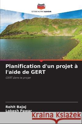 Planification d'un projet a l'aide de GERT Rohit Bajaj Lokesh Pawar  9786206016076 Editions Notre Savoir