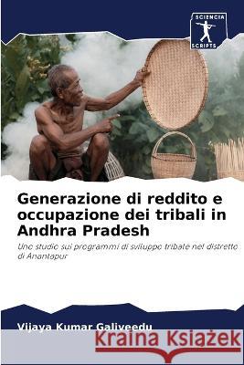 Generazione di reddito e occupazione dei tribali in Andhra Pradesh Galiveedu, Vijaya Kumar 9786206016984