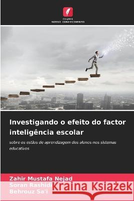 Investigando o efeito do factor inteligencia escolar Zahir Mustafa Nejad Soran Rashidi Behrouz Sa'i 9786206017240 Edicoes Nosso Conhecimento