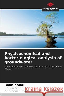 Physicochemical and bacteriological analysis of groundwater Fadila Khaldi Houda Smati Narimene Smati 9786206017370 Our Knowledge Publishing
