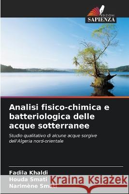 Analisi fisico-chimica e batteriologica delle acque sotterranee Fadila Khaldi Houda Smati Narimene Smati 9786206017394