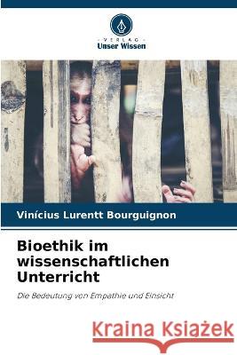 Bioethik im wissenschaftlichen Unterricht Vinicius Lurentt Bourguignon   9786206017486