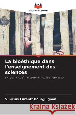 La bioethique dans l'enseignement des sciences Vinicius Lurentt Bourguignon   9786206017639