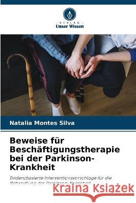 Beweise fur Beschaftigungstherapie bei der Parkinson-Krankheit Natalia Montes Silva   9786206018087