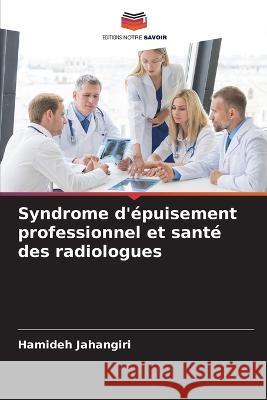 Syndrome d'epuisement professionnel et sante des radiologues Hamideh Jahangiri   9786206018407 Editions Notre Savoir