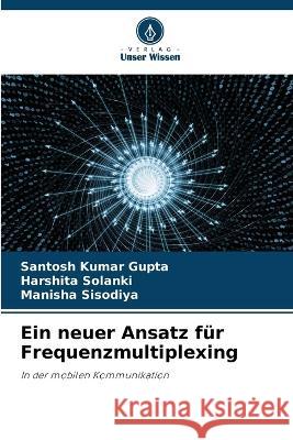 Ein neuer Ansatz fur Frequenzmultiplexing Santosh Kumar Gupta Harshita Solanki Manisha Sisodiya 9786206018568