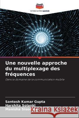 Une nouvelle approche du multiplexage des frequences Santosh Kumar Gupta Harshita Solanki Manisha Sisodiya 9786206018582