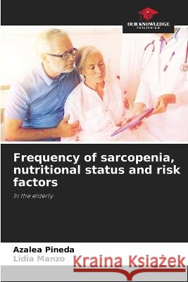 Frequency of sarcopenia, nutritional status and risk factors Azalea Pineda Lidia Manzo  9786206018636