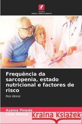 Frequencia da sarcopenia, estado nutricional e factores de risco Azalea Pineda Lidia Manzo  9786206018667