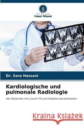 Kardiologische und pulmonale Radiologie Dr Sara Hassani   9786206019107 Verlag Unser Wissen