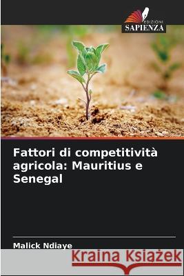 Fattori di competitivita agricola: Mauritius e Senegal Malick Ndiaye   9786206019176 Edizioni Sapienza